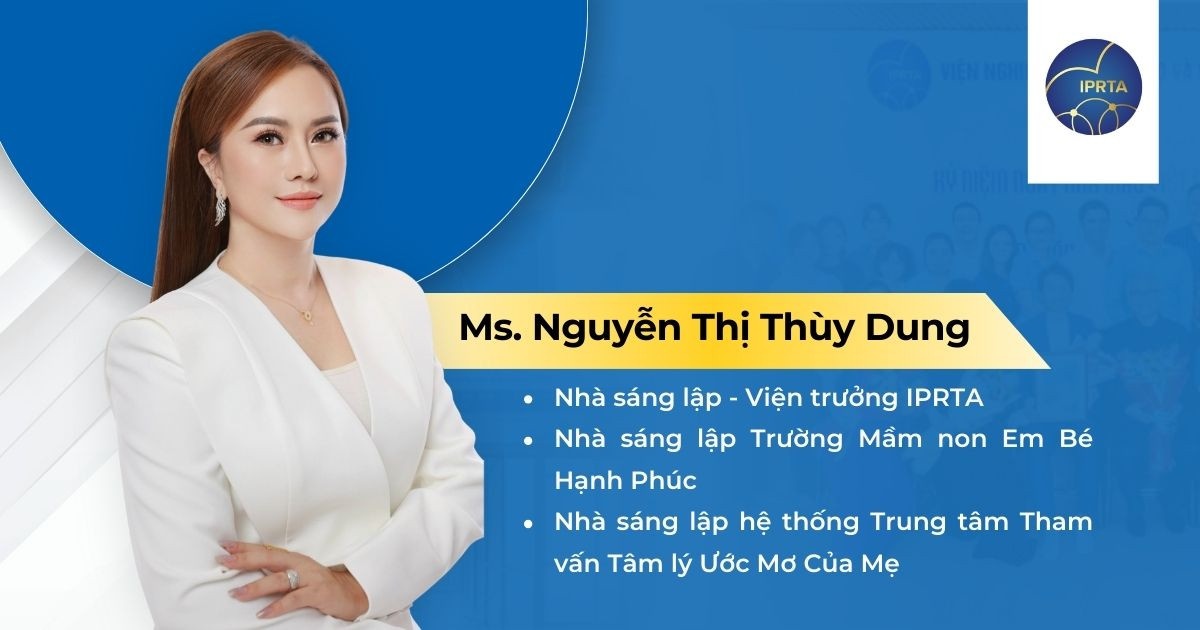 Ms. Nguyễn Thị Thùy Dung - Viện trưởng Viện Tâm lý IPRTA