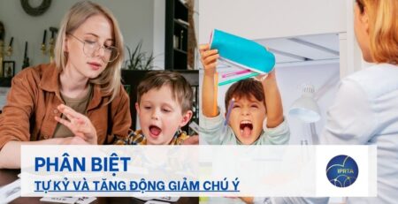 Phân biệt tự kỷ và tăng động giảm chú ý
